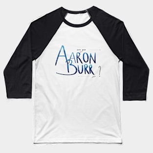 Aaron Burr, sir? 2nd version Baseball T-Shirt